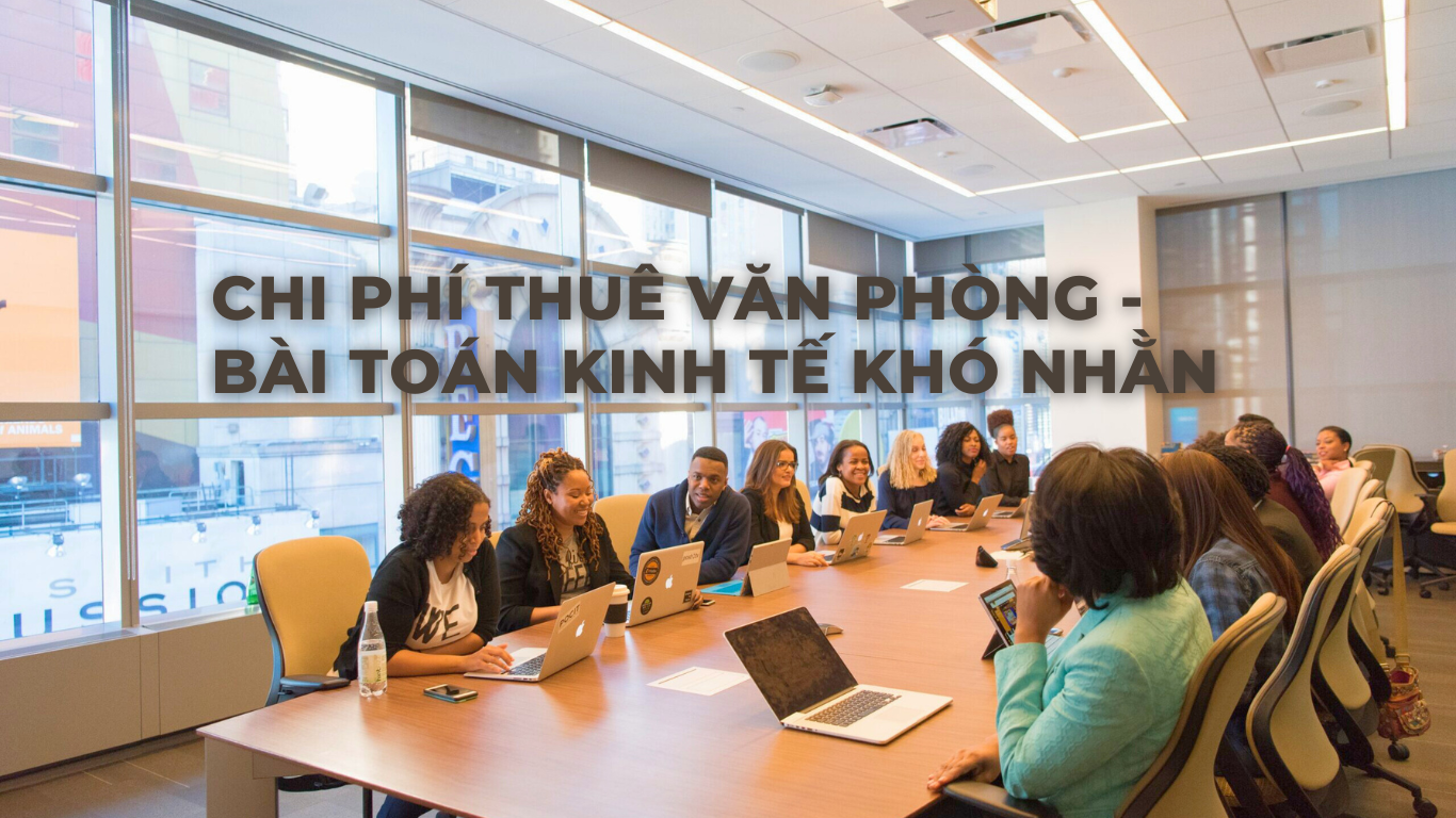 Chi Phí Thuê Văn Phòng - Bài Toán Kinh Tế Khó Nhằn